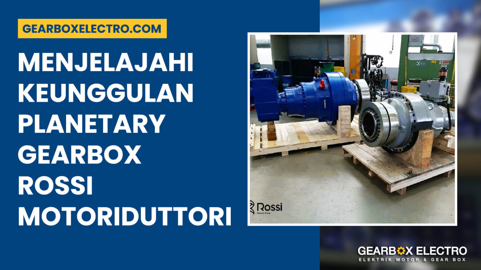 Keunggulan Gearbox Rossi Motoriduttori