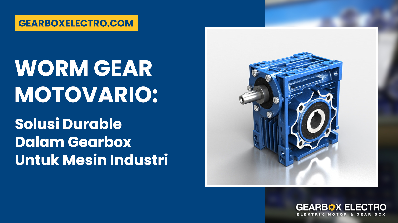 Worm Gear Motovario: Solusi Durable dalam Gearbox untuk Mesin Industri