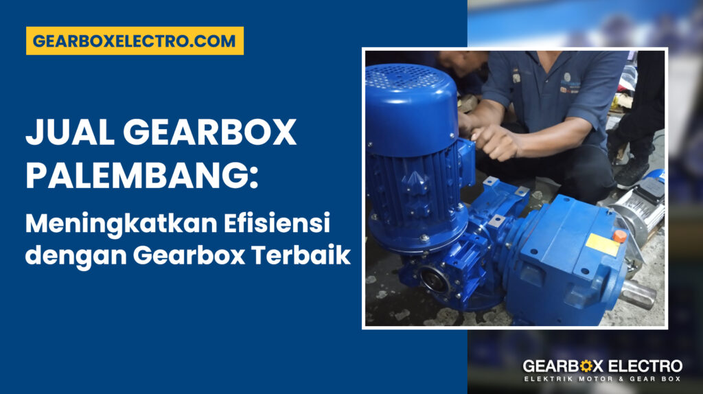 Jual Gearbox Palembang: Meningkatkan Efisiensi dengan Gearbox Terbaik