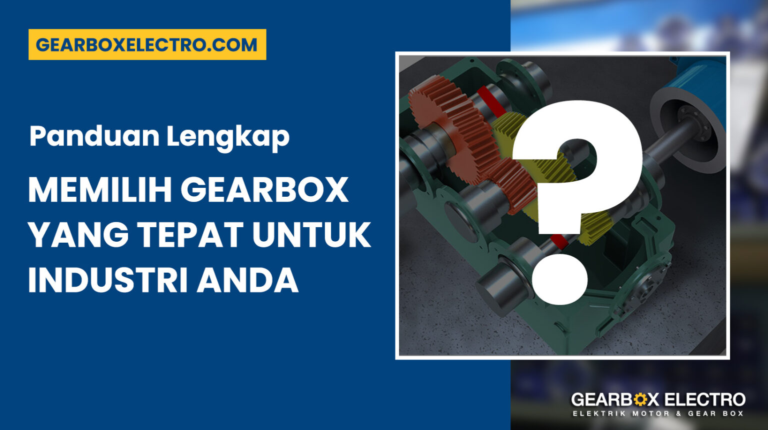 Panduan Lengkap Memilih Gearbox yang Tepat untuk Industri Anda - Gear ...