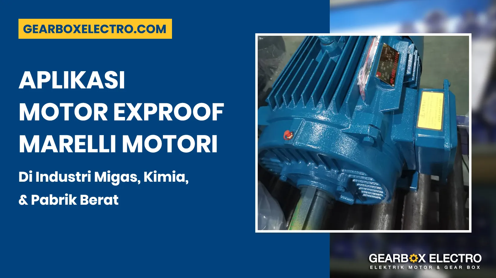 Aplikasi Motor Exproof Marelli Motori di Industri Migas, Kimia, dan Pabrik Berat - Gearbox Electro