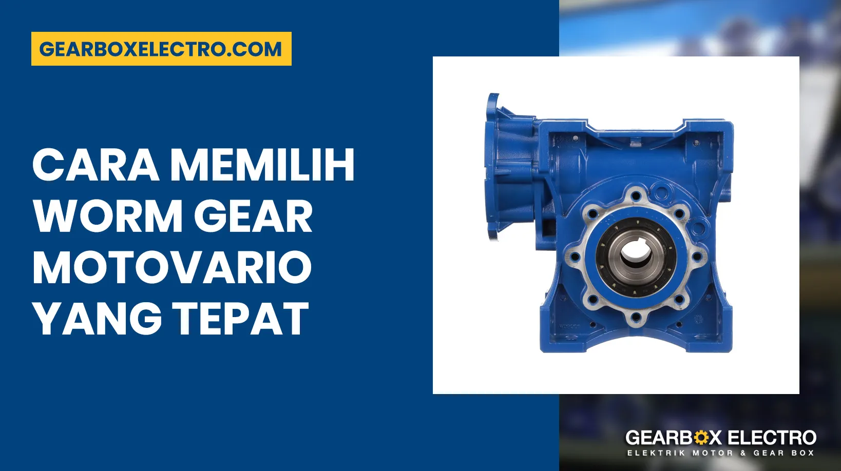 Cara Memilih Worm Gear Motovario yang Tepat