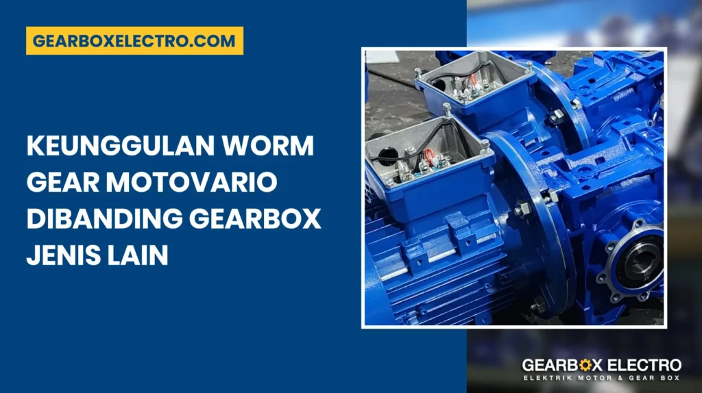 Keunggulan Worm Gear Motovario - Gearbox Electro