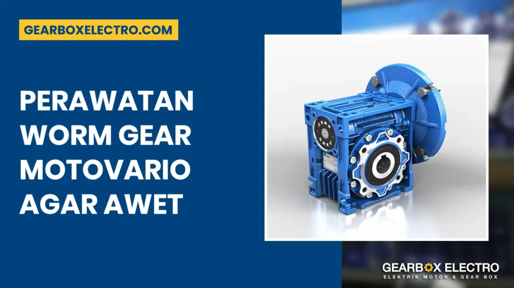 Perawatan Worm Gear Motovario - Gearbox Electro