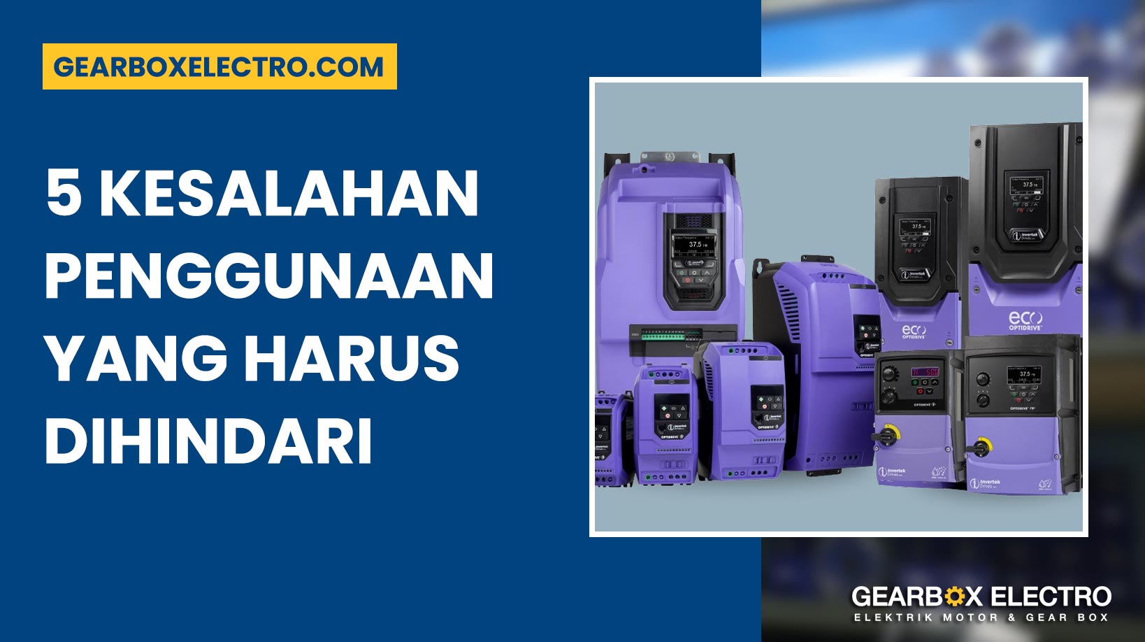 Invertek Optidrive 5 Kesalahan Fatal yang Harus Dihindari Saat Menggunakan