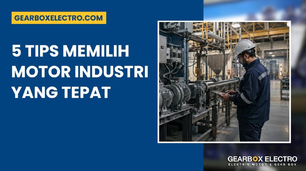 Tips Memilih Motor Industri yang Tepat 5 Insight Penting