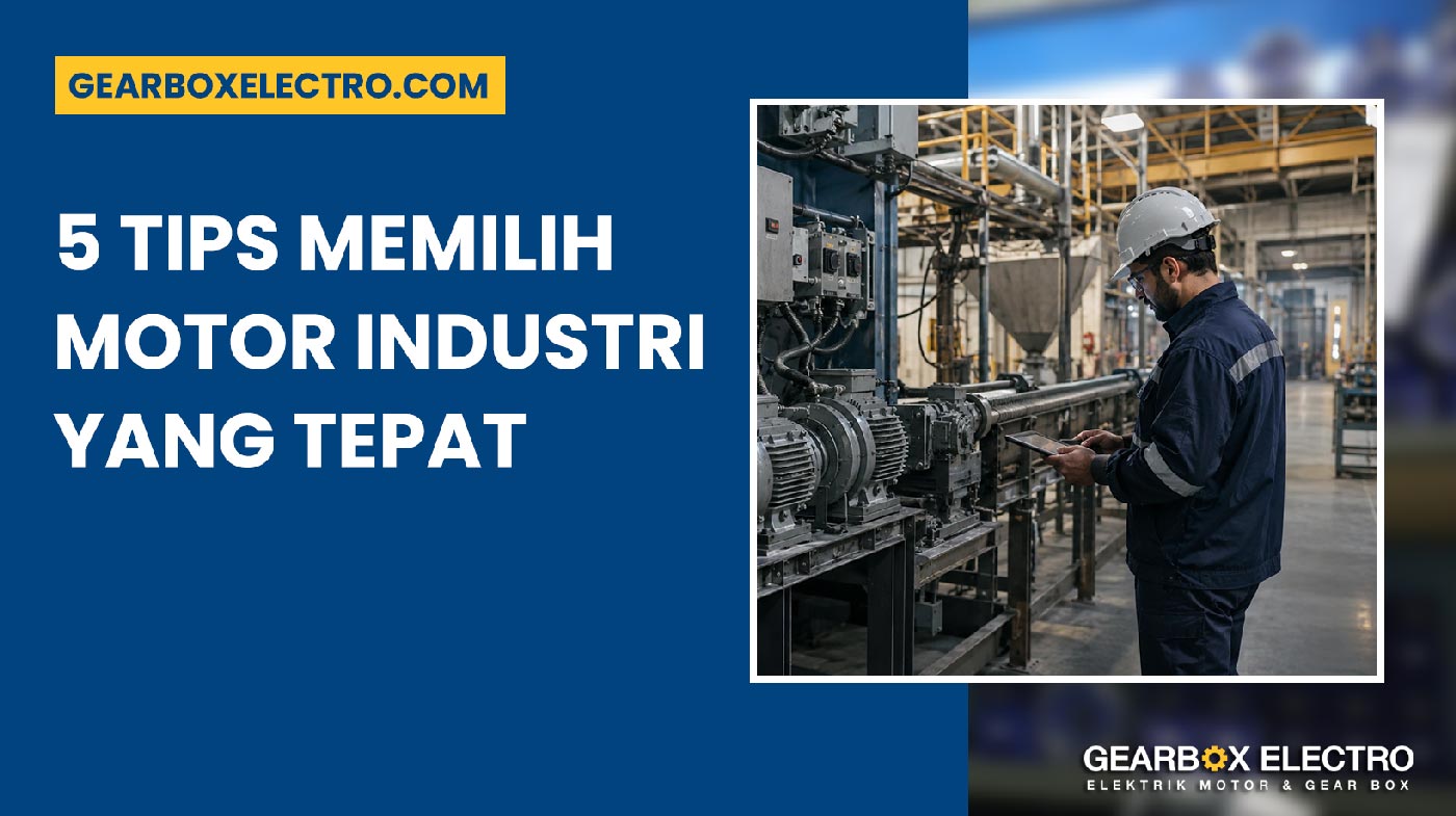 Tips Memilih Motor Industri yang Tepat 5 Insight Penting