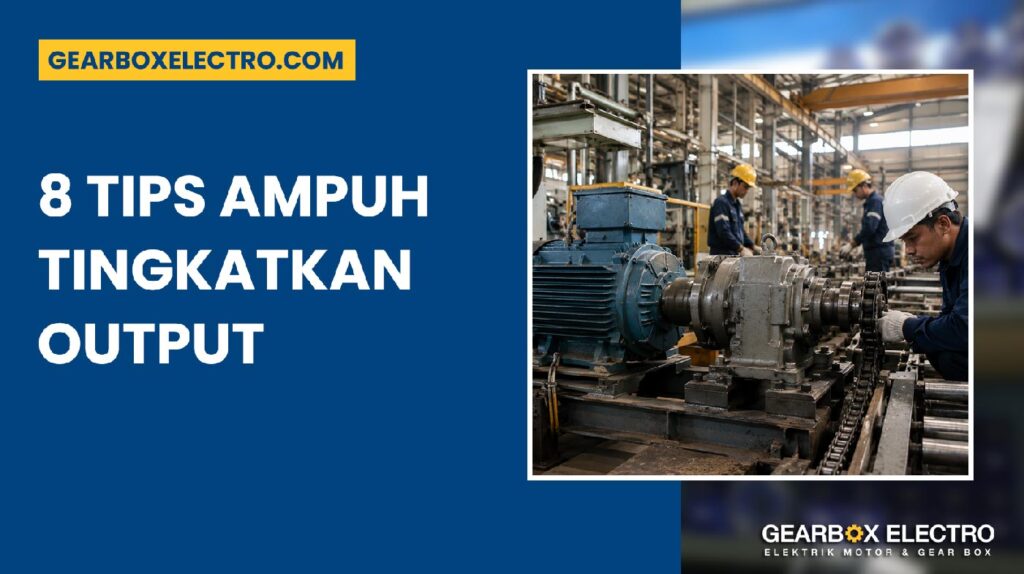 Kombinasi Motor dan Gearbox 8 Tips Ampuh Tingkatkan Output