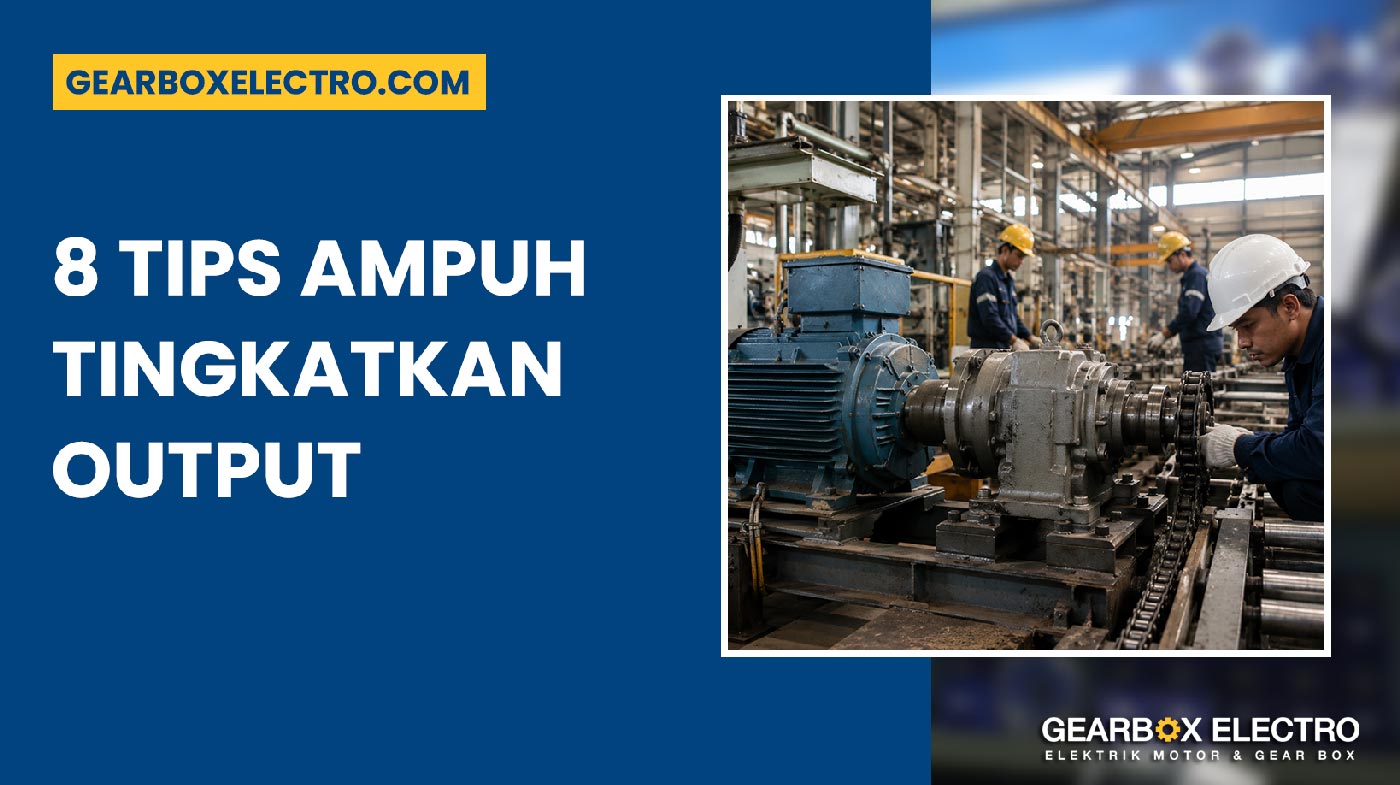 Kombinasi Motor dan Gearbox 8 Tips Ampuh Tingkatkan Output