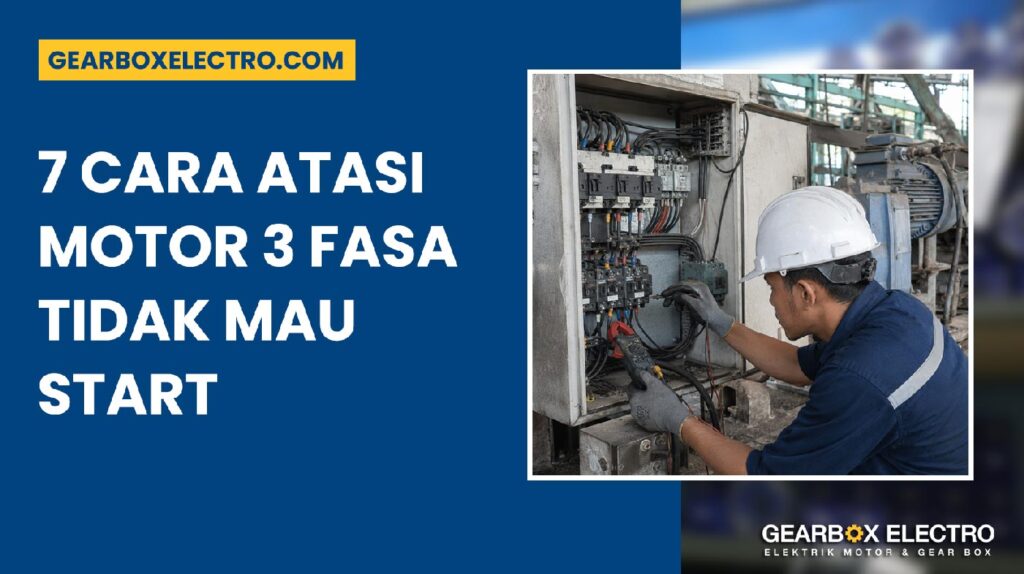 Motor 3 Fasa Tidak Mau Start 7 Cara Cepat Mengatasinya