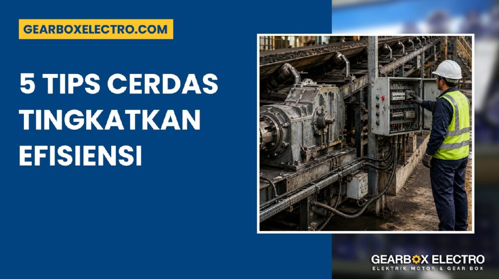 Motor Listrik untuk Conveyor 5 Tips Cerdas Tingkatkan Efisiensi