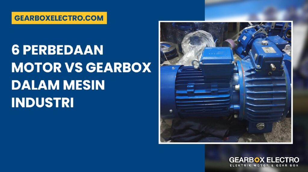 Perbedaan Motor vs Gearbox dalam Mesin Industri 6 Hal Wajib Tahu