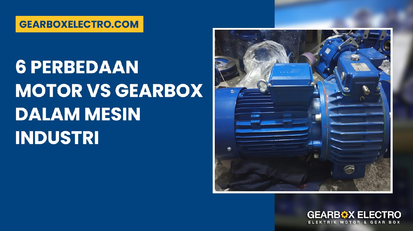Perbedaan Motor vs Gearbox dalam Mesin Industri 6 Hal Wajib Tahu