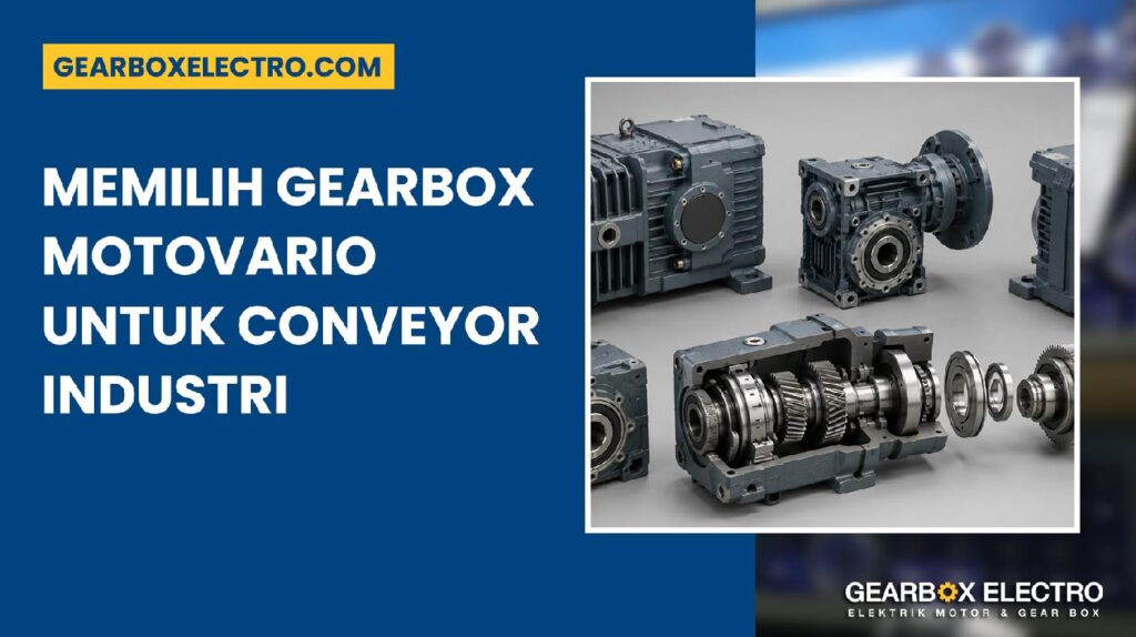 Cara Memilih Gearbox Motovario untuk Conveyor Industri 8 Kesalahan Fatal