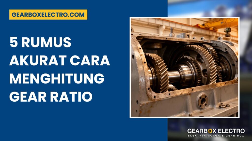 Cara Menghitung Gear Ratio 5 Rumus Akurat Gearbox Industri