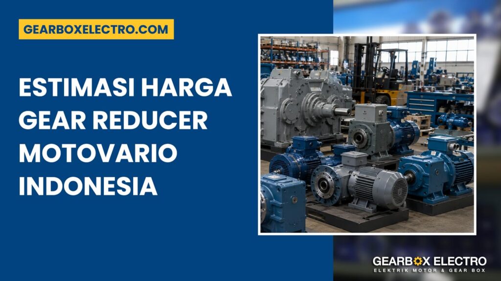 Estimasi Harga Gear Reducer Motovario Indonesia 10 Cara Lebih Hemat