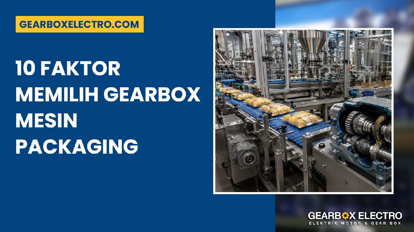 Gearbox untuk Mesin Packaging 10 Faktor Penting agar Tidak Salah Pilih