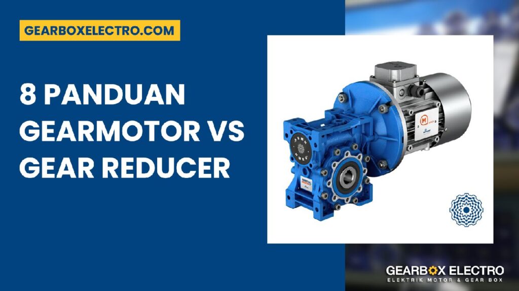Gearmotor vs Gear Reducer 8 Panduan Powerful untuk Industri