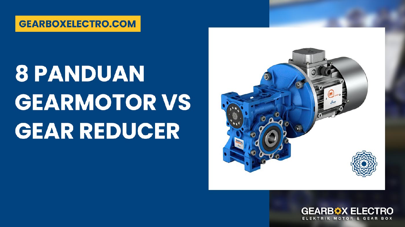 Gearmotor vs Gear Reducer 8 Panduan Powerful untuk Industri