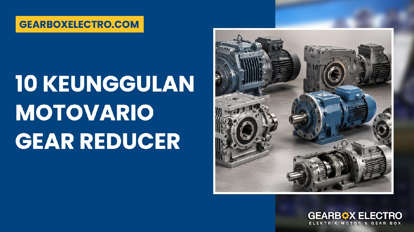 Motovario Gear Reducer 10 Keunggulan Penting untuk Industri