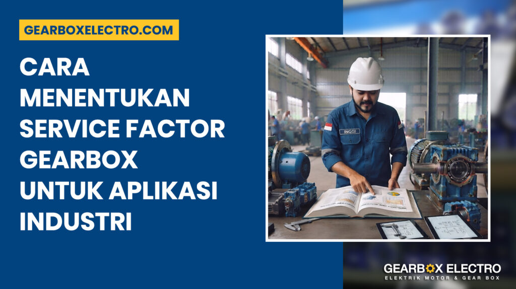 cara menentukan service factor gearbox untuk aplikasi industri
