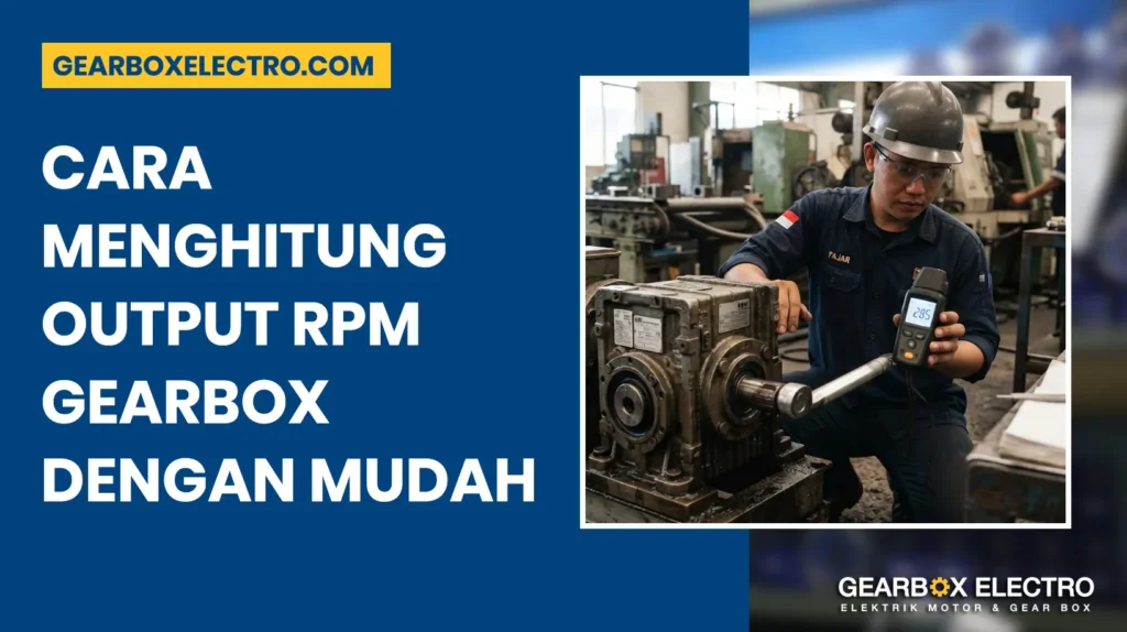 Cara Menghitung Output RPM Gearbox dengan Mudah