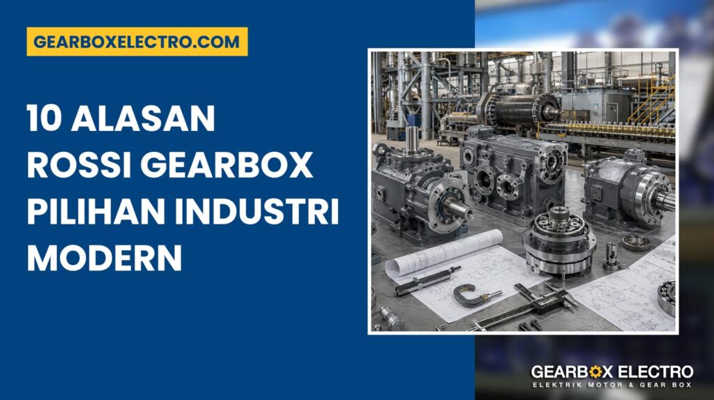 Rossi Gearbox 10 Alasan Powerful Jadi Pilihan Industri Modern