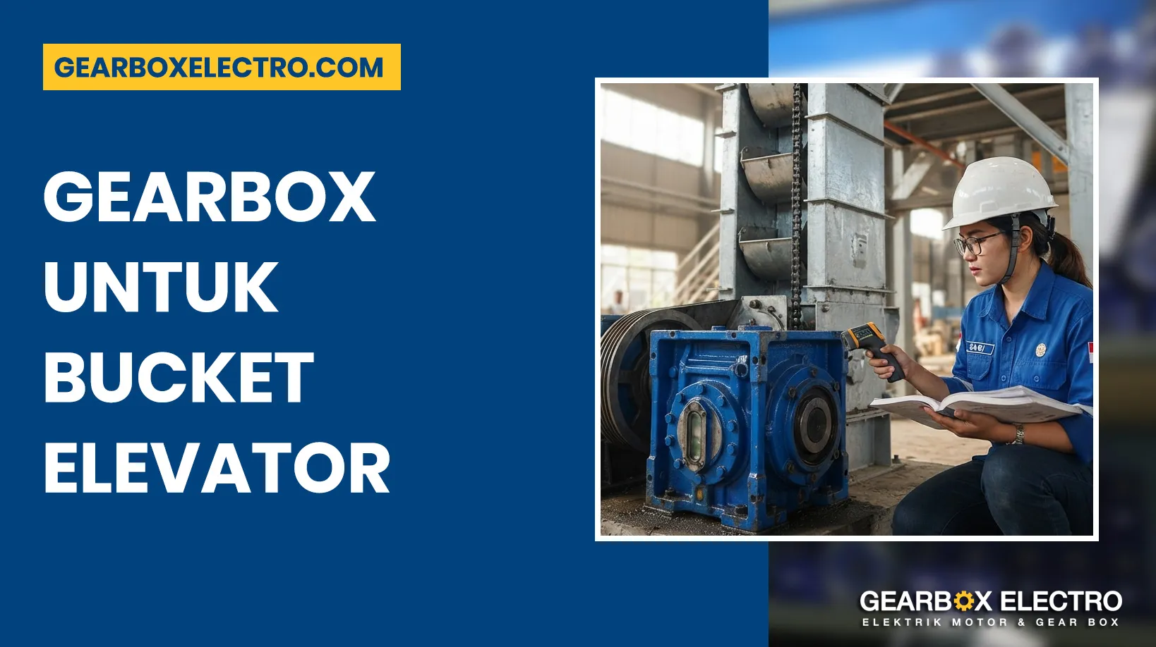 Gearbox untuk Bucket Elevator: Panduan Memilih Gear Reducer yang Tepat untuk Sistem Vertical Conveyor