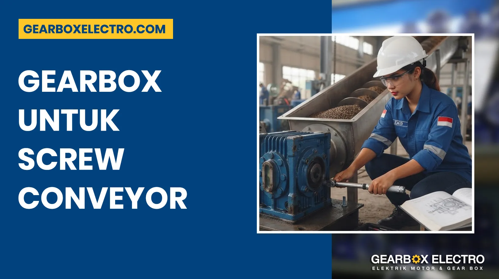 Gearbox untuk Screw Conveyor: Cara Memilih yang Tepat agar Sistem Conveyor Lebih Efisien