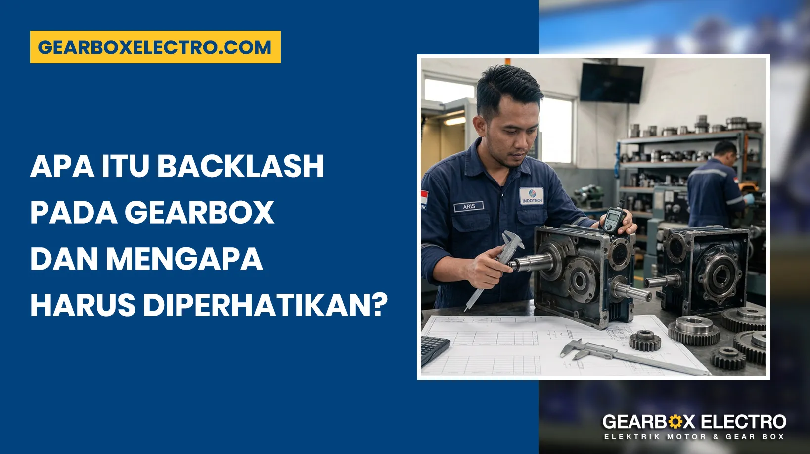 apa itu backlash pada gearbox dan mengapa harus diperhatikan?