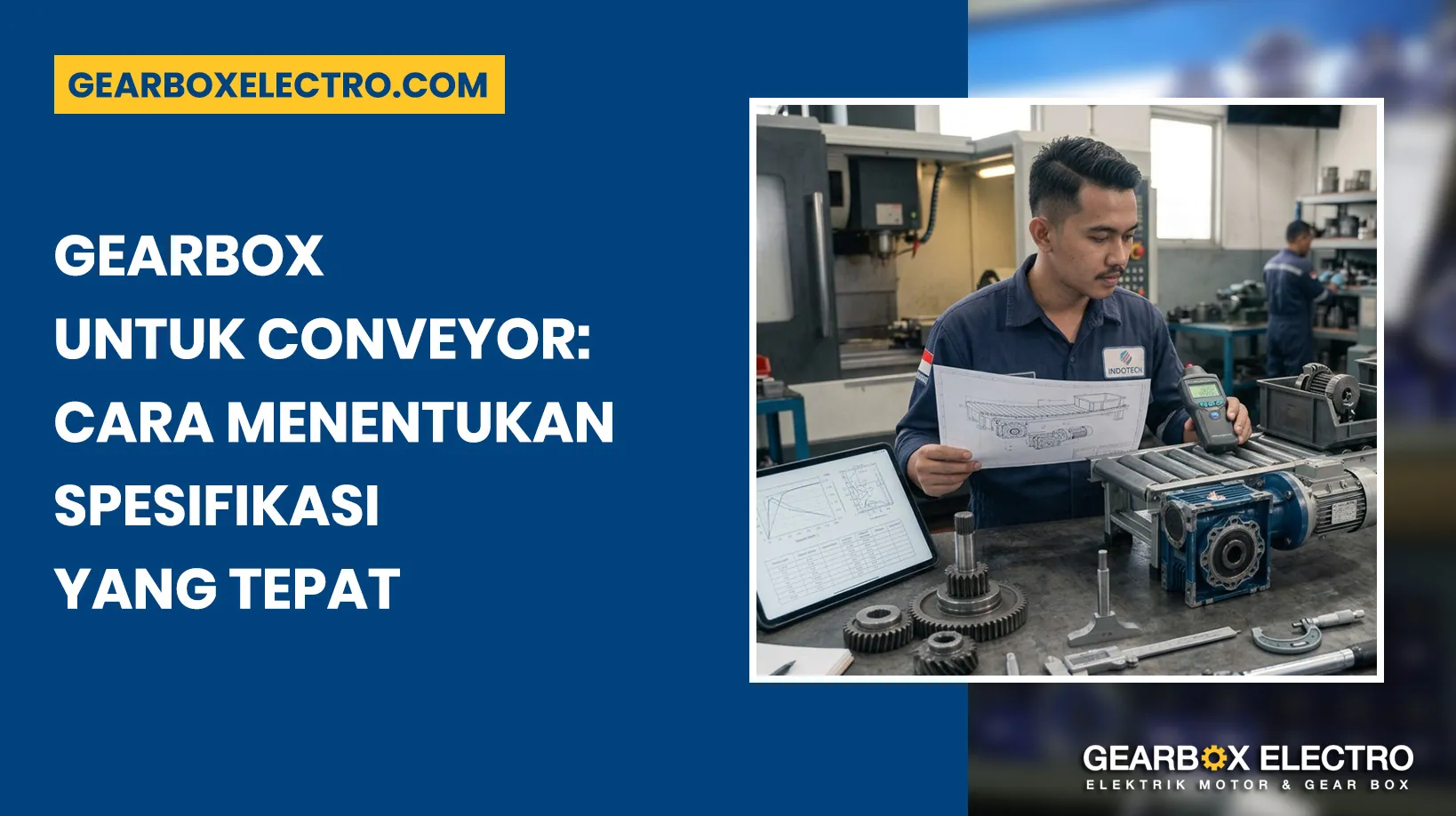 Gearbox untuk Conveyor: Cara Menentukan Spesifikasi yang Tepat