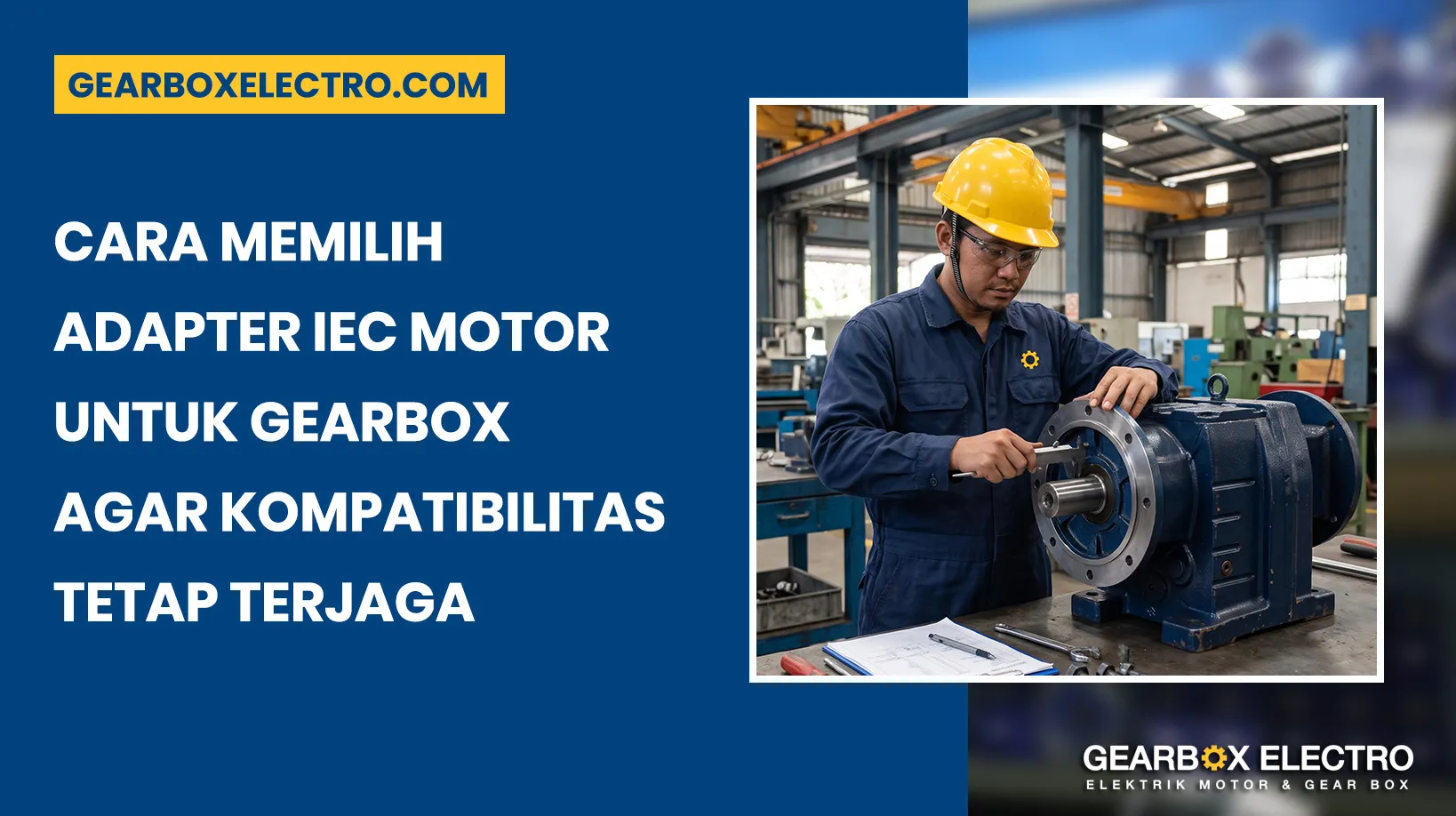 Cara Memilih Adapter IEC Motor untuk Gearbox agar Kompatibilitas Tetap Terjaga